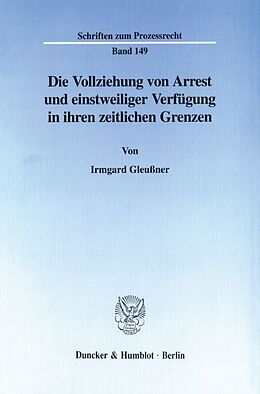 Kartonierter Einband Die Vollziehung von Arrest und einstweiliger Verfügung in ihren zeitlichen Grenzen. von Irmgard Gleußner