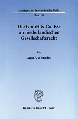 Kartonierter Einband Die GmbH &amp; Co. KG im niederländischen Gesellschaftsrecht. von Arjen S. Westerdijk