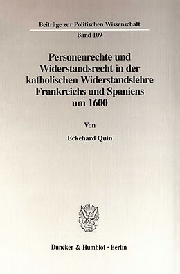 Kartonierter Einband Personenrechte und Widerstandsrecht in der katholischen Widerstandslehre Frankreichs und Spaniens um 1600. von Eckehard Quin