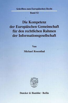 Kartonierter Einband Die Kompetenz der Europäischen Gemeinschaft für den rechtlichen Rahmen der Informationsgesellschaft. von Michael Rosenthal