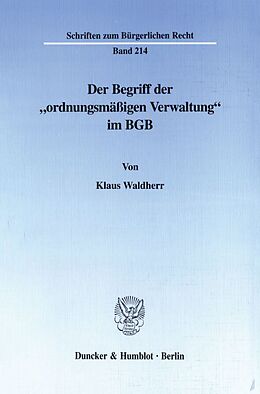 Kartonierter Einband Der Begriff der "ordnungsmäßigen Verwaltung" im BGB. von Klaus Waldherr
