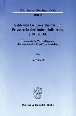 Kartonierter Einband Geld- und Geldwerttheorien im Privatrecht der Industrialisierung (18151914). von Kai-Peter Ott