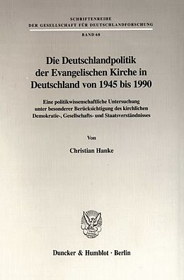 Kartonierter Einband Die Deutschlandpolitik der Evangelischen Kirche in Deutschland von 1945 bis 1990. von Christian Hanke