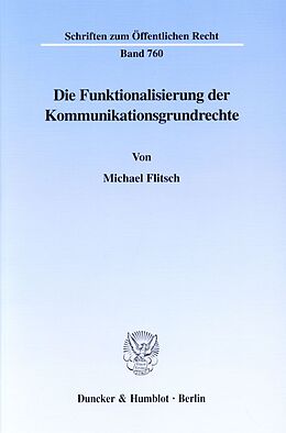 Kartonierter Einband Die Funktionalisierung der Kommunikationsgrundrechte. von Michael Flitsch