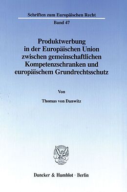 Kartonierter Einband Produktwerbung in der Europäischen Union zwischen gemeinschaftlichen Kompetenzschranken und europäischem Grundrechtsschutz. von Thomas von Danwitz