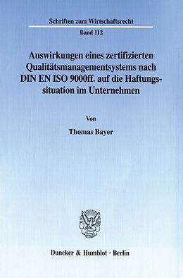 Kartonierter Einband Auswirkungen eines zertifizierten Qualitätsmanagementsystems nach DIN EN ISO 9000ff. auf die Haftungssituation im Unternehmen. von Thomas Bayer