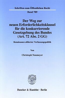 Kartonierter Einband Der Weg zur neuen Erforderlichkeitsklausel für die konkurrierende Gesetzgebung des Bundes (Art. 72 Abs. 2 GG). von Christoph Neumeyer