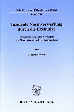 Kartonierter Einband Inzidente Normverwerfung durch die Exekutive. von Matthias Wehr