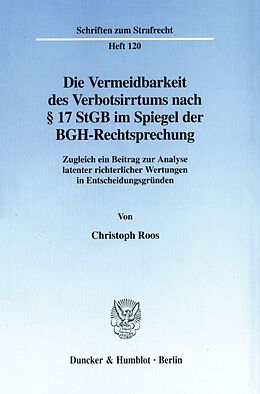 Kartonierter Einband Die Vermeidbarkeit des Verbotsirrtums nach § 17 StGB im Spiegel der BGH-Rechtsprechung. von Christoph Roos