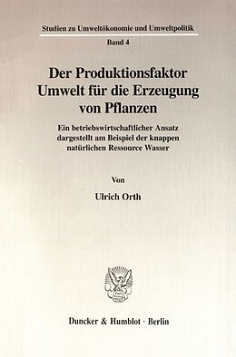 Kartonierter Einband Der Produktionsfaktor Umwelt für die Erzeugung von Pflanzen. von Ulrich Orth