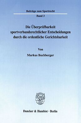 Kartonierter Einband Die Überprüfbarkeit sportverbandsrechtlicher Entscheidungen durch die ordentliche Gerichtsbarkeit. von Markus Buchberger