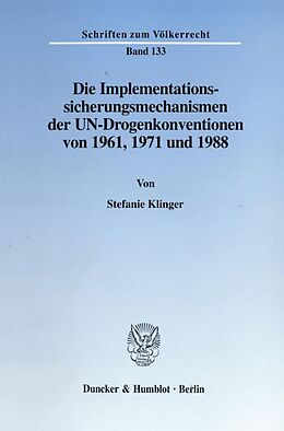 Kartonierter Einband Die Implementationssicherungsmechanismen der UN-Drogenkonventionen von 1961, 1971 und 1988. von Stefanie Klinger