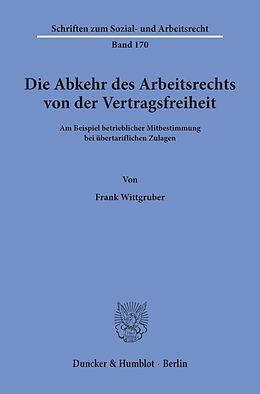 Kartonierter Einband Die Abkehr des Arbeitsrechts von der Vertragsfreiheit von Frank Wittgruber