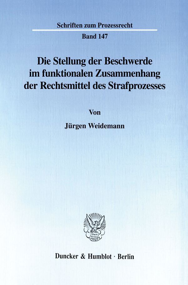 Die Stellung der Beschwerde im funktionalen Zusammenhang der Rechtsmittel des Strafprozesses.