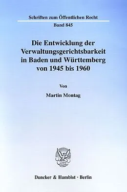 Kartonierter Einband Die Entwicklung der Verwaltungsgerichtsbarkeit in Baden und Württemberg von 1945 bis 1960. von Martin Montag