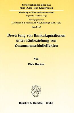 Kartonierter Einband Bewertung von Bankakquisitionen unter Einbeziehung von Zusammenschlußeffekten. von Dirk Becker