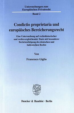 Kartonierter Einband Condictio proprietaria und europäisches Bereicherungsrecht. von Francesco Giglio