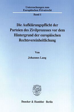 Kartonierter Einband Die Aufklärungspflicht der Parteien des Zivilprozesses vor dem Hintergrund der europäischen Rechtsvereinheitlichung. von Johannes Lang