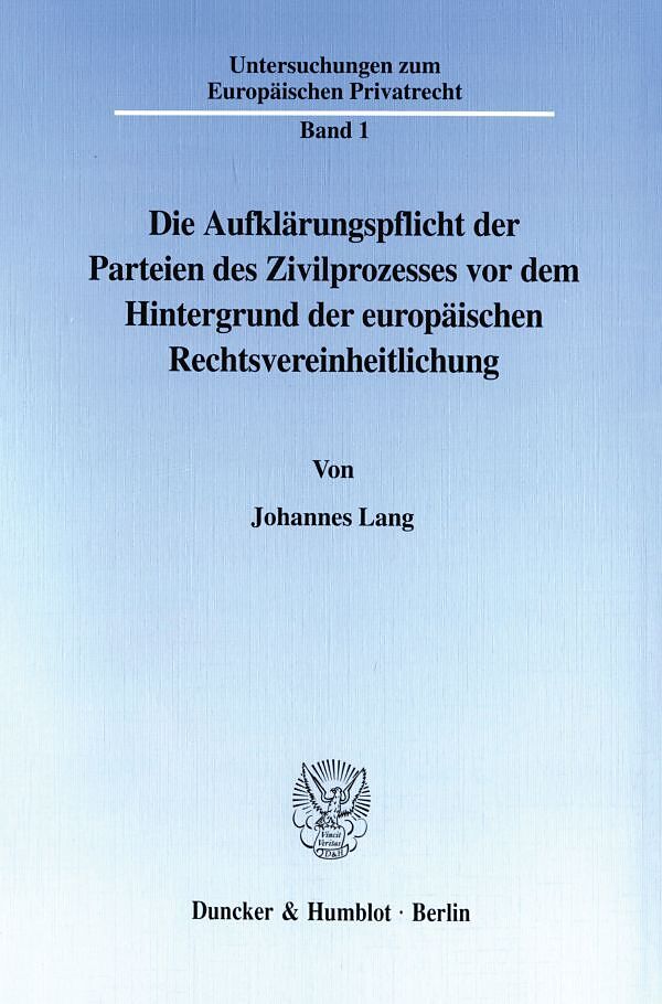 Die Aufklärungspflicht der Parteien des Zivilprozesses vor dem Hintergrund der europäischen Rechtsvereinheitlichung.