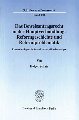 Kartonierter Einband Das Beweisantragsrecht in der Hauptverhandlung: Reformgeschichte und Reformproblematik. von Holger Schatz