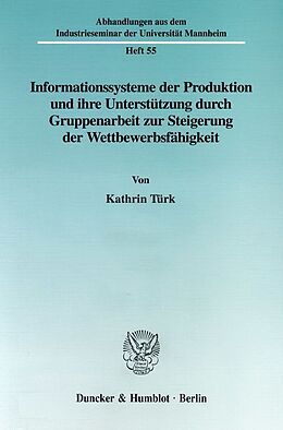 Kartonierter Einband Informationssysteme der Produktion und ihre Unterstützung durch Gruppenarbeit zur Steigerung der Wettbewerbsfähgikeit. von Kathrin Türk