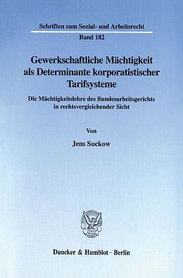Kartonierter Einband Gewerkschaftliche Mächtigkeit als Determinante korporatistischer Tarifsysteme. von Jens Suckow