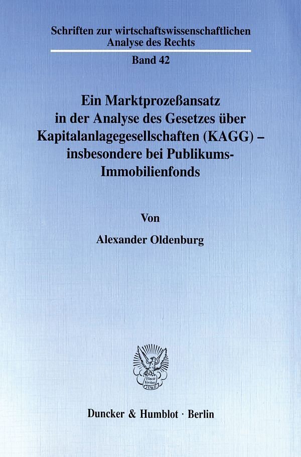 Ein Marktprozeßansatz in der Analyse des Gesetzes über Kapitalanlagegesellschaften (KAGG) - insbesondere bei Publikums-Immobilienfonds.