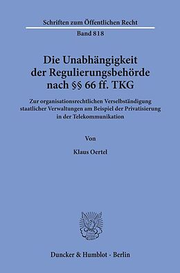 Kartonierter Einband Die Unabhängigkeit der Regulierungsbehörde nach §§ 66 ff. TKG. von Klaus Oertel