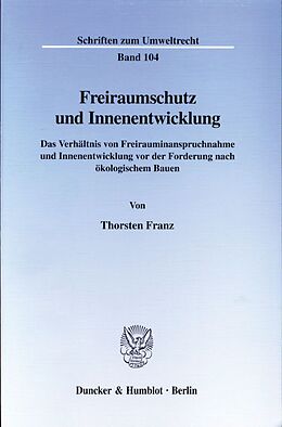 Kartonierter Einband Freiraumschutz und Innenentwicklung. von Thorsten Franz