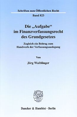 Kartonierter Einband Die "Aufgabe" im Finanzverfassungsrecht des Grundgesetzes. von Jörg Waiblinger