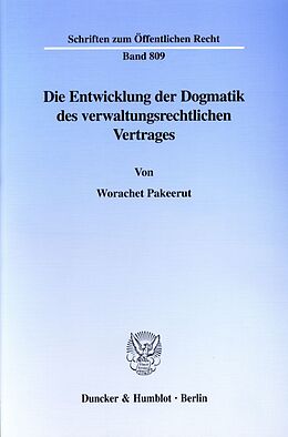Kartonierter Einband Die Entwicklung der Dogmatik des verwaltungsrechtlichen Vertrages. von Worachet Pakeerut