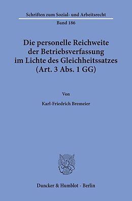 Kartonierter Einband Die personelle Reichweite der Betriebsverfassung im Lichte des Gleichheitssatzes (Art. 3 Abs. 1 GG). von Karl-Friederich Bremeier