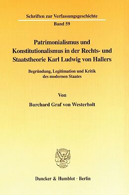 Kartonierter Einband Patrimonialismus und Konstitutionalismus in der Rechts- und Staatstheorie Karl Ludwig von Hallers. von Burchard Graf von Westerholt