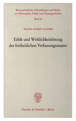 Kartonierter Einband Ethik und Wirklichkeitsbezug des freiheitlichen Verfassungsstaates. von Walter Schmitt Glaeser