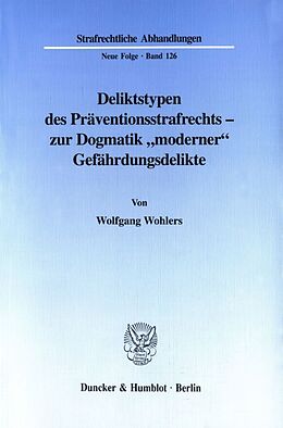 Kartonierter Einband Deliktstypen des Präventionsstrafrechts - zur Dogmatik &quot;moderner&quot; Gefährdungsdelikte. von Wolfgang Wohlers