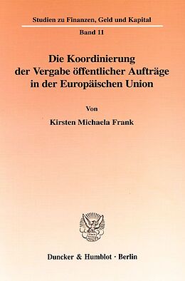 Kartonierter Einband Die Koordinierung der Vergabe öffentlicher Aufträge in der Europäischen Union. von Kirsten Michaela Frank