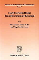 Kartonierter Einband Marktwirtschaftliche Transformation in Kroatien. von Peter Dobias, Ahmet Mehi, Angelika Rohmann