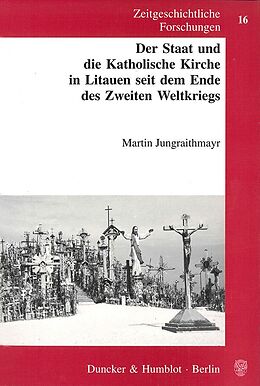 Kartonierter Einband Der Staat und die Katholische Kirche in Litauen seit dem Ende des Zweiten Weltkriegs. von Martin Jungraithmayr