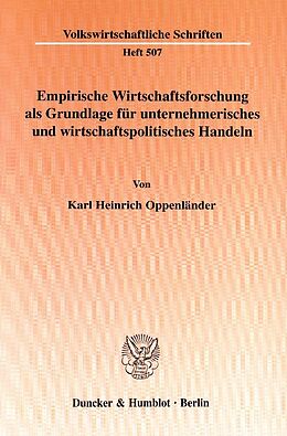 Kartonierter Einband Empirische Wirtschaftsforschung als Grundlage für unternehmerisches und wirtschaftspolitisches Handeln. von Karl Heinrich Oppenländer