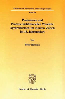 Kartonierter Einband Promotoren und Prozesse institutionellen Wandels: Agrarreformen im Kanton Zürich im 18. Jahrhundert. von Peter Rásonyi