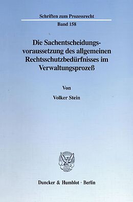 Kartonierter Einband Die Sachentscheidungsvoraussetzung des allgemeinen Rechtsschutzbedürfnisses im Verwaltungsprozeß. von Volker Stein