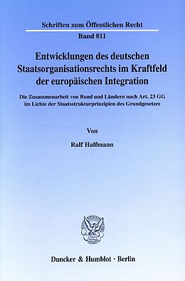 Kartonierter Einband Entwicklungen des deutschen Staatsorganisationsrechts im Kraftfeld der europäischen Integration. von Ralf Halfmann