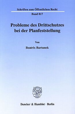 Kartonierter Einband Probleme des Drittschutzes bei der Planfeststellung. von Beatrix Bartunek