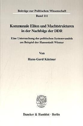 Kommunale Eliten und Machtstrukturen in der Nachfolge der DDR.