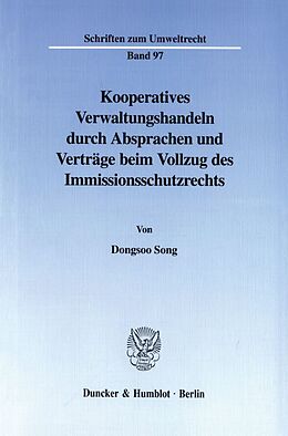 Kartonierter Einband Kooperatives Verwaltungshandeln durch Absprachen und Verträge beim Vollzug des Immissionsschutzrechts. von Dongsoo Song