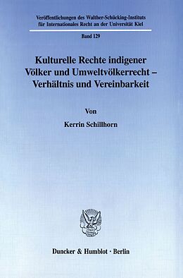 Kartonierter Einband Kulturelle Rechte indigener Völker und Umweltvölkerrecht - Verhältnis und Vereinbarkeit. von Kerrin Schillhorn