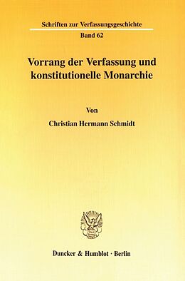Kartonierter Einband Vorrang der Verfassung und konstitutionelle Monarchie. von Christian Hermann Schmidt