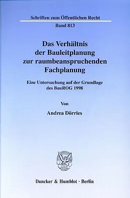Kartonierter Einband Das Verhältnis der Bauleitplanung zur raumbeanspruchenden Fachplanung. von Andrea Dörries