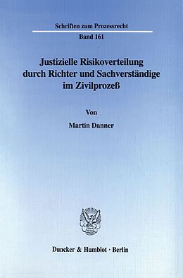 Kartonierter Einband Justizielle Risikoverteilung durch Richter und Sachverständige im Zivilprozeß. von Martin Danner