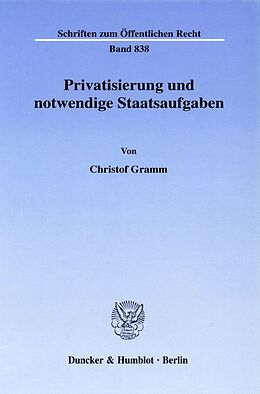 Fester Einband Privatisierung und notwendige Staatsaufgaben. von Christof Gramm